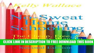 New Book No-Sweat Home Schooling: The Cheap, Free, and Low-Stress Way to Teach Your Kids! (Second