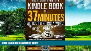 Must Have  How To Write and Publish a Kindle Book in 37 Minutes - Without Writing a Word!  READ