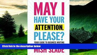 Must Have  May I Have Your Attention, Please? Your Guide to Business Writing That Charms,