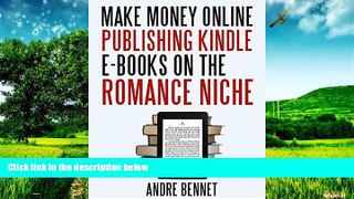 READ FREE FULL  MAKE MONEY ONLINE PUBLISHING KINDLE E-BOOKS ON THE ROMANCE NICHE  READ Ebook Full