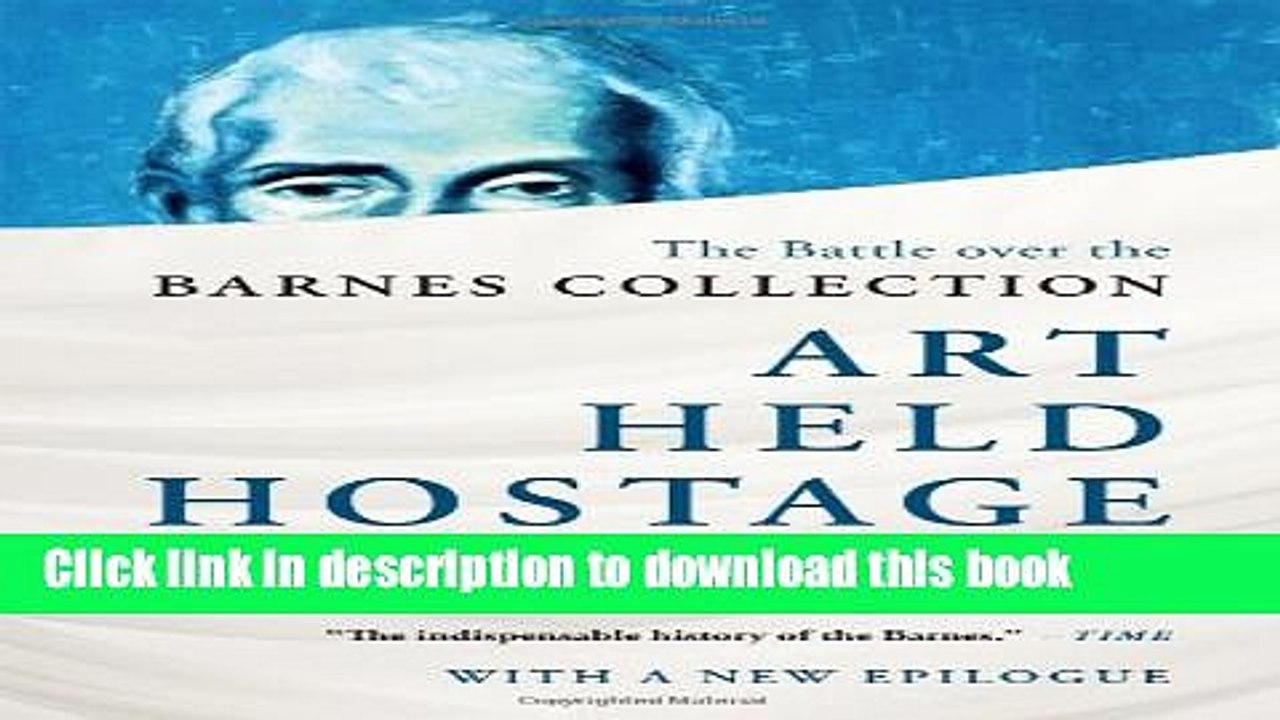 [PDF] Art Held Hostage: The Battle over the Barnes Collection Full Colection