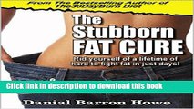 [PDF] The Stubborn FAT CURE - How To Rid Yourself Of Hard To Fight Fat In Just Days (The30DayBody