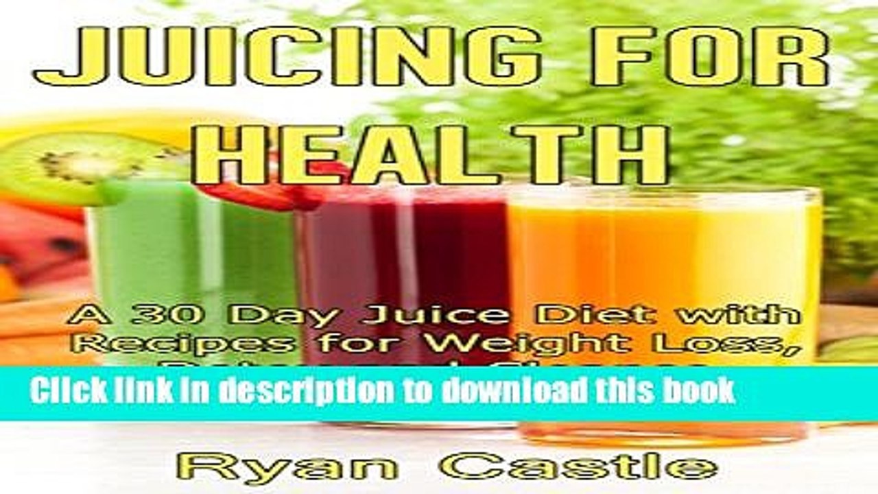 [PDF] Juicing For Health: A 30 Day Juice Diet with Recipes for Weight Loss, Detox and Cleanse Full
