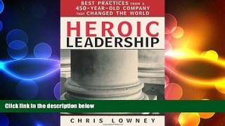 READ book  Heroic Leadership: Best Practices from a 450-Year-Old Company That Changed the World