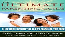 Collection Book Parenting: The Ultimate Parenting Guide - Everything You Need To Know To Become a
