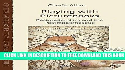 Download] Playing with Picturebooks: Postmodernism and the Postmodernesque (Critical Approaches to