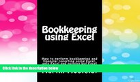 Must Have  Bookkeeping using  Excel: How to perform bookkeeping and financial reporting using