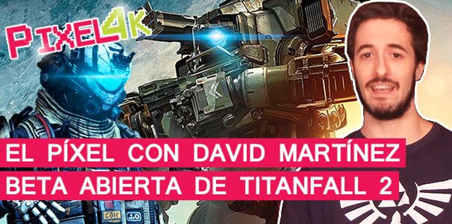 El Píxel con David Martínez: Beta abierta de Titanfall 2