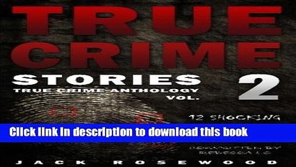 Download Video: [PDF] True Crime Stories Volume 2: 12 Shocking True Crime Murder Cases (True Crime Anthology)