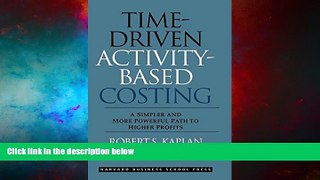 Must Have  Time-Driven Activity-Based Costing: A Simpler and More Powerful Path to Higher