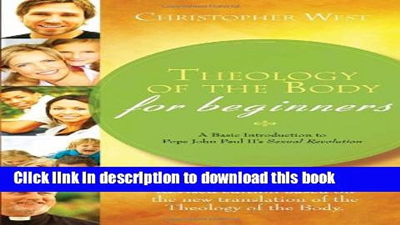 [Popular Books] Theology of the Body for Beginners: A Basic Introduction to Pope John Paul II s