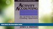 Big Deals  Activity Accounting: An Activity-Based Costing Approach  Free Full Read Best Seller