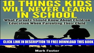 Download] 10 Things Kids Will Never Learn In School - What Parents Should Know About Children