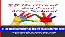 Download] 25 Brilliant And Cool After School Activities: Get This Ultimate Guide On After School