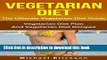 [PDF] VEGETARIAN DIET: The Ultimate Vegetarian Diet Guide: Vegetarian Diet Plan And Vegetarian