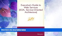 Big Deals  Executive s Guide to Web Services (SOA, Service-Oriented Architecture)  Free Full Read