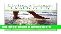 [PDF] Living a Longer, Healthier Life: The Companion Guide to Dr. A s Habits of Health Full