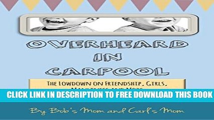 Download] Overheard in Carpool: The Lowdown on Friendship, Girls, Manliness and More According to