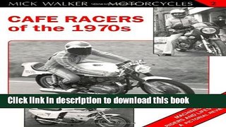 [PDF] Cafe Racers of the 1970s: Machines, Riders and Lifestyle A Pictorial Review (Mick Walker on