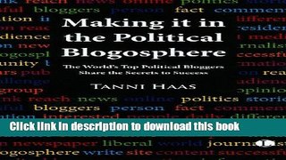 [Read PDF] Making it in the Political Blogosphere: The World s Top Political Bloggers Share the