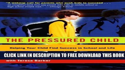 Download] The Pressured Child: Freeing Our Kids from Performance Overdrive and Helping Them Find