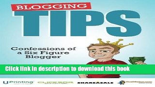 [Read PDF] Blogging Tips: Confessions of a Six Figure Blogger Ebook Free
