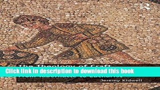 [PDF] The Theology of Craft and the Craft of Work: From Tabernacle to Eucharist Popular Colection