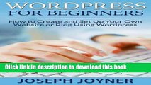 [Read PDF] Wordpress For Beginners: How to Create and Set Up Your Own Website or Blog Using