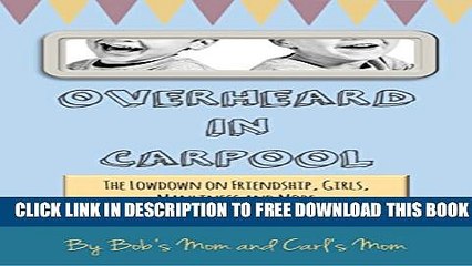 Download] Overheard in Carpool: The Lowdown on Friendship, Girls, Manliness and More According to