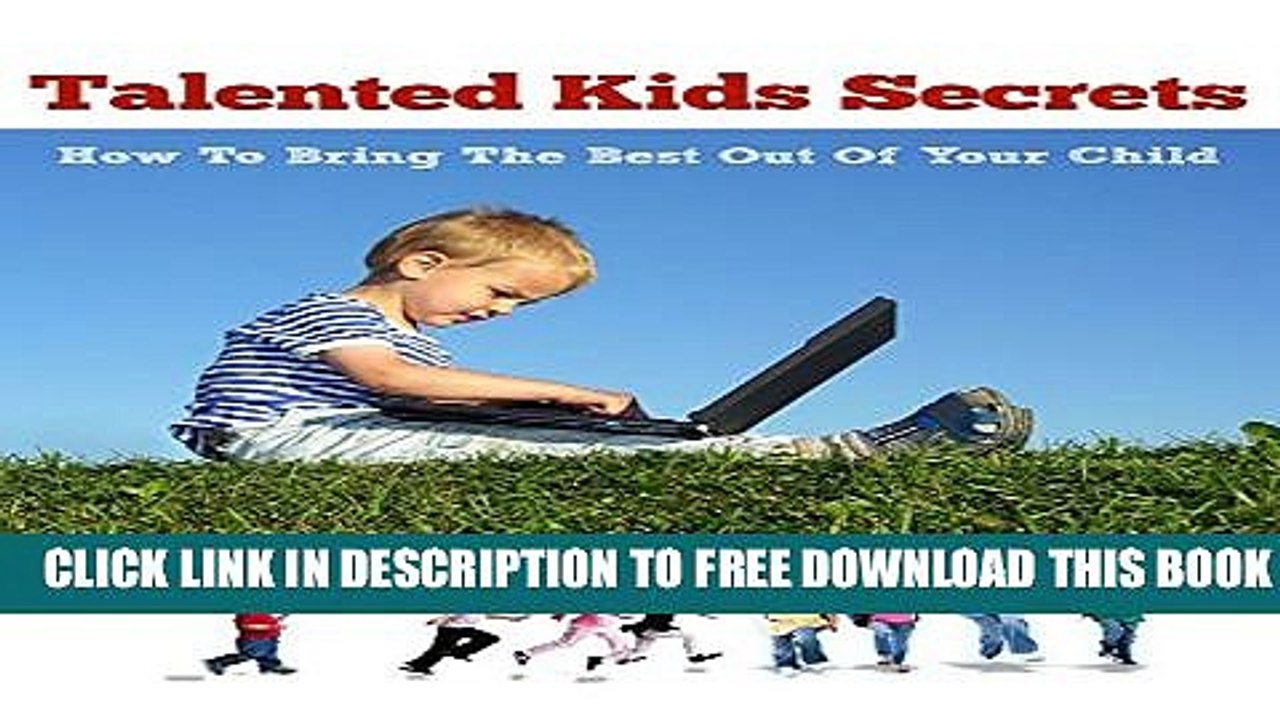 Download] Talented Kids Secrets: How To Bring The Best Out Of Your Child Hardcover Collection