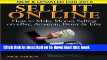 [Read PDF] Sell It Online: How to Make Money Selling on eBay, Amazon, Fiverr   Etsy Download Online