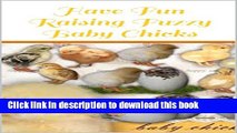 [PDF] Have Fun Raising Fuzzy Baby Chicks: Your Children Will Love This Book! Full Colection