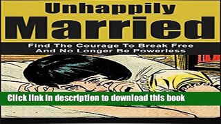 [PDF] Unhappily Married: Find the Courage to Break Free and No Longer Be Powerless Popular Online