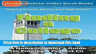 [PDF] Finding a College:  A Homeschooler s Guide to Finding a Perfect Fit (The HomeScholar s