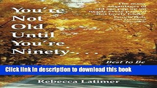 [PDF] You re Not Old Until You re Ninety: Best to Be Prepared, However Popular Online