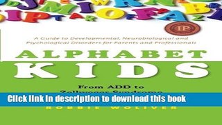 [Popular Books] Alphabet Kids: From ADD to Zellweger Syndrome: A Guide to Developmental,