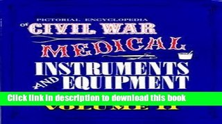 [Popular Books] Pictorial Encyclopedia of Civil War Medical Instruments and Equipment, Vol. 2 Free