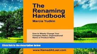 READ FREE FULL  The Renaming Handbook: How to Wisely Change Your Company Name, Organizational