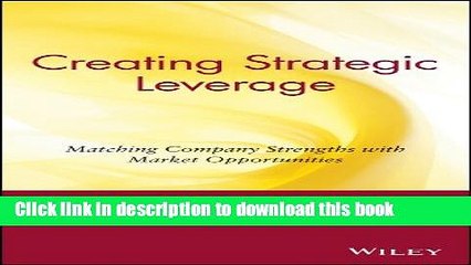 Collection Book Creating Strategic Leverage: Matching Company Strengths with Market Opportunities