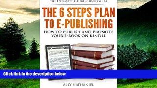 READ FREE FULL  The 6 Steps Plan to e-Publishing: How To Publish in Kindle Format and Market Your