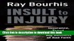 New Book Insult to Injury: Insurance, Fraud, and the Big Business Of Bad Faith. How Insurance