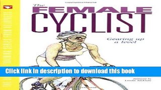 [Popular Books] The Female Cyclist: Gearing Up a Level (Ultimate Training Series from Velopress,