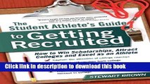 [Popular Books] The Student Athlete s Guide to Getting Recruited: How to Win Scholarships, Attract