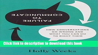 [PDF] Failure to Communicate: How Conversations Go Wrong and What You Can Do to Right Them Full