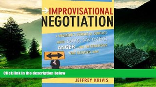 READ FREE FULL  Improvisational Negotiation: A Mediator s Stories of Conflict About Love, Money,