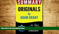 Must Have  Summary: Originals: How Non-Conformists Move the World: in less than 30 minutes (Adam