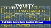 [Download] Twisty Little Passages: An Approach to Interactive Fiction (MIT Press) Hardcover