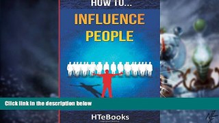 Big Deals  How To Influence People: 25 Great Ways To Improve Your Communication And Negotiating