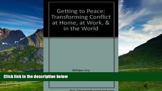 Must Have  Getting to Peace: Transforming Conflict at Home, at Work, and in the World  READ Ebook