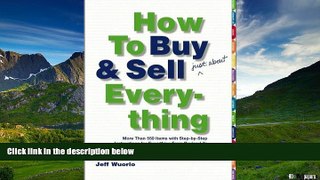 READ FREE FULL  How to Buy and Sell (Just About) Everything: More Than 550 Step-by-Step